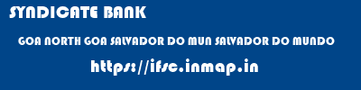 SYNDICATE BANK  GOA NORTH GOA SALVADOR DO MUN SALVADOR DO MUNDO  ifsc code